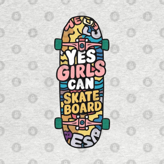 Yes Girls Can Skateboard by Dylante